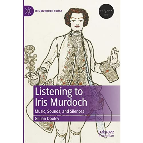 Listening to Iris Murdoch: Music, Sounds, and Silences [Hardcover]