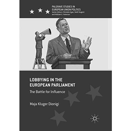 Lobbying in the European Parliament: The Battle for Influence [Paperback]