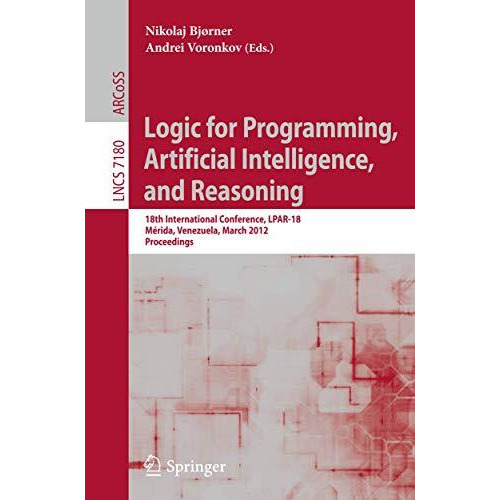 Logic for Programming, Artificial Intelligence, and Reasoning: 18th Internationa [Paperback]