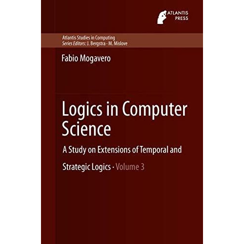 Logics in Computer Science: A Study on Extensions of Temporal and Strategic Logi [Hardcover]