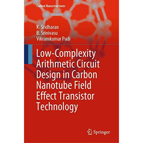 Low-Complexity Arithmetic Circuit Design in Carbon Nanotube Field Effect Transis [Hardcover]