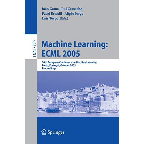 Machine Learning: ECML 2005: 16th European Conference on Machine Learning, Porto [Paperback]