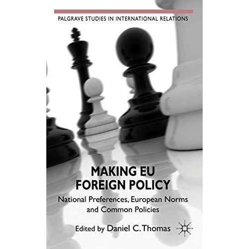 Making EU Foreign Policy: National Preferences, European Norms and Common Polici [Hardcover]