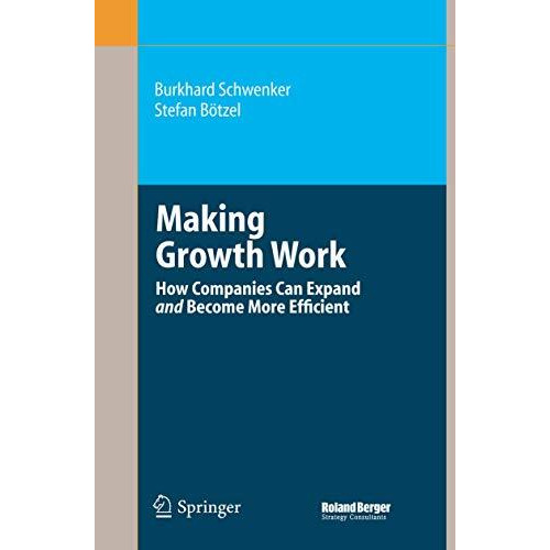 Making Growth Work: How Companies Can Expand and Become More Efficient [Paperback]