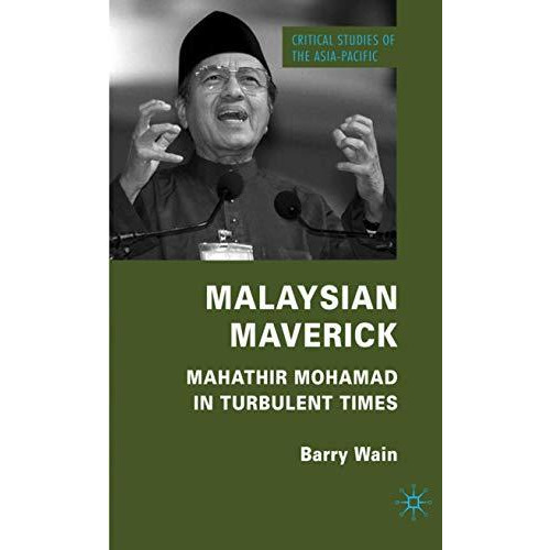 Malaysian Maverick: Mahathir Mohamad in Turbulent Times [Hardcover]