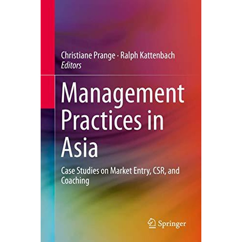 Management Practices in Asia: Case Studies on Market Entry, CSR, and Coaching [Hardcover]