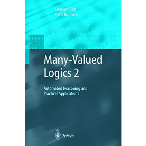 Many-Valued Logics 2: Automated Reasoning and Practical Applications [Hardcover]