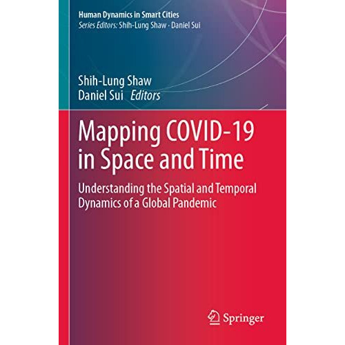 Mapping COVID-19 in Space and Time: Understanding the Spatial and Temporal Dynam [Paperback]