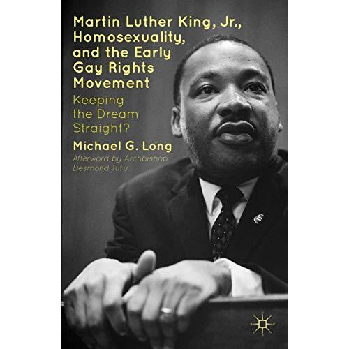 Martin Luther King Jr., Homosexuality, and the Early Gay Rights Movement: Keepin [Hardcover]