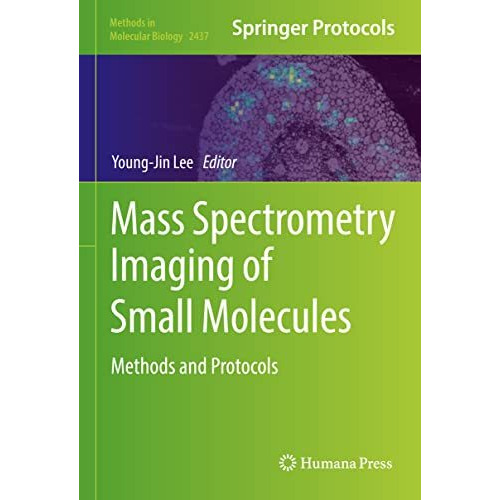 Mass Spectrometry Imaging of Small Molecules: Methods and Protocols [Hardcover]