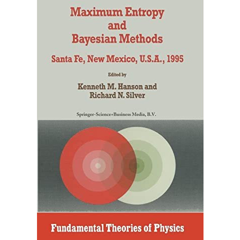 Maximum Entropy and Bayesian Methods: Santa Fe, New Mexico, U.S.A., 1995 Proceed [Paperback]