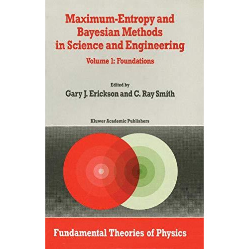 Maximum-Entropy and Bayesian Methods in Science and Engineering: Foundations [Paperback]