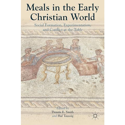 Meals in the Early Christian World: Social Formation, Experimentation, and Confl [Hardcover]