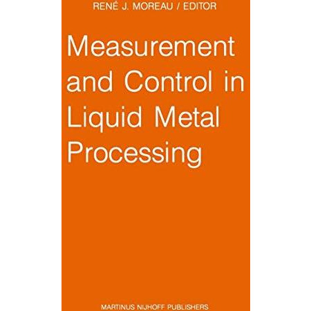 Measurement and Control in Liquid Metal Processing: Proceedings 4th Workshop hel [Hardcover]