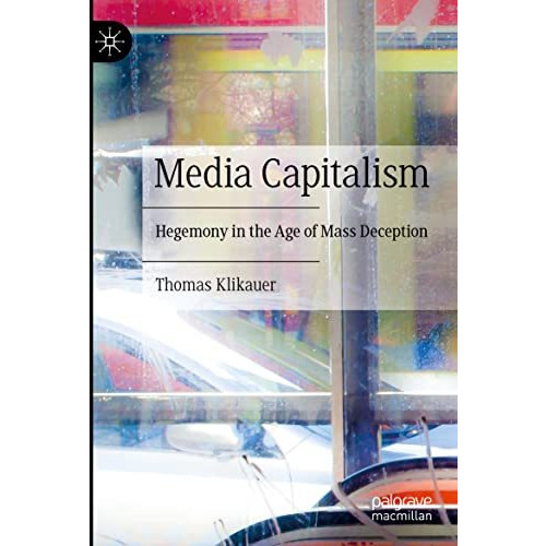 Media Capitalism: Hegemony in the Age of Mass Deception [Paperback]