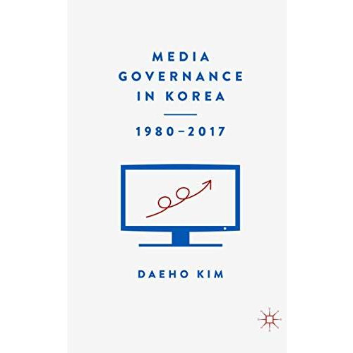 Media Governance in Korea 19802017 [Paperback]