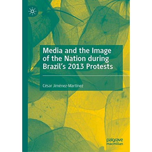 Media and the Image of the Nation during Brazils 2013 Protests [Hardcover]