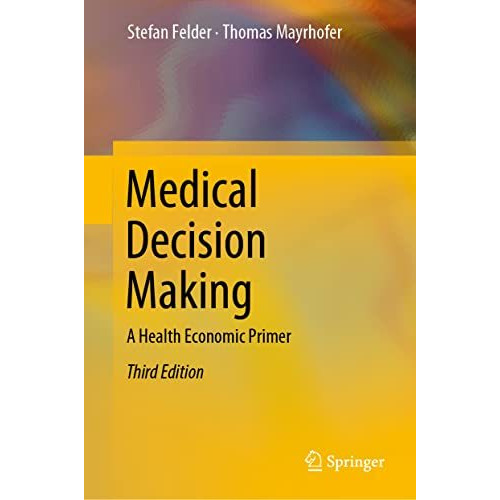 Medical Decision Making: A Health Economic Primer [Hardcover]