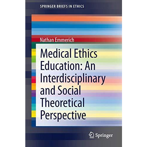 Medical Ethics Education: An Interdisciplinary and Social Theoretical Perspectiv [Paperback]