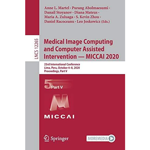 Medical Image Computing and Computer Assisted Intervention  MICCAI 2020: 23rd I [Paperback]