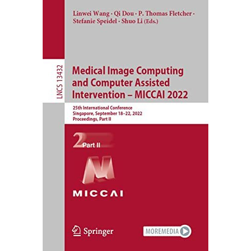 Medical Image Computing and Computer Assisted Intervention  MICCAI 2022: 25th I [Paperback]