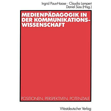 Medienp?dagogik in der Kommunikationswissenschaft: Positionen, Perspektiven, Pot [Paperback]