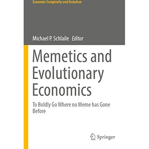 Memetics and Evolutionary Economics: To Boldly Go Where no Meme has Gone Before [Paperback]