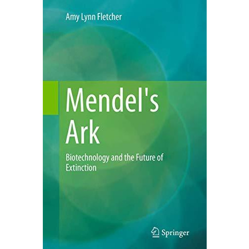 Mendel's Ark: Biotechnology and the Future of Extinction [Paperback]