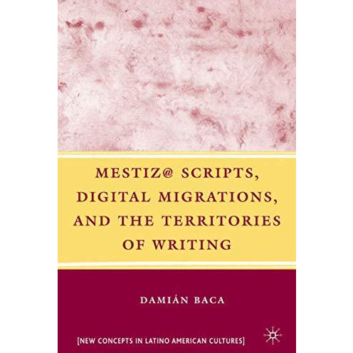 Mestiz@ Scripts, Digital Migrations, and the Territories of Writing [Hardcover]