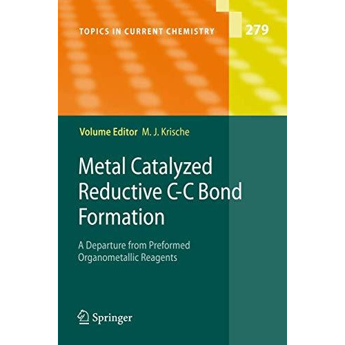 Metal Catalyzed Reductive C-C Bond Formation: A Departure from Preformed Organom [Paperback]