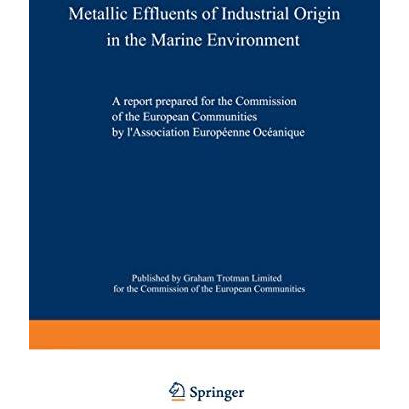 Metallic Effluents of Industrial Origin in the Marine Environment: A report prep [Paperback]