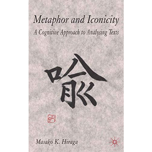 Metaphor and Iconicity: A Cognitive Approach to Analyzing Texts [Hardcover]