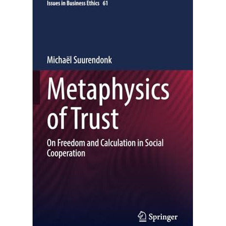 Metaphysics of Trust: On Freedom and Calculation in Social Cooperation [Paperback]