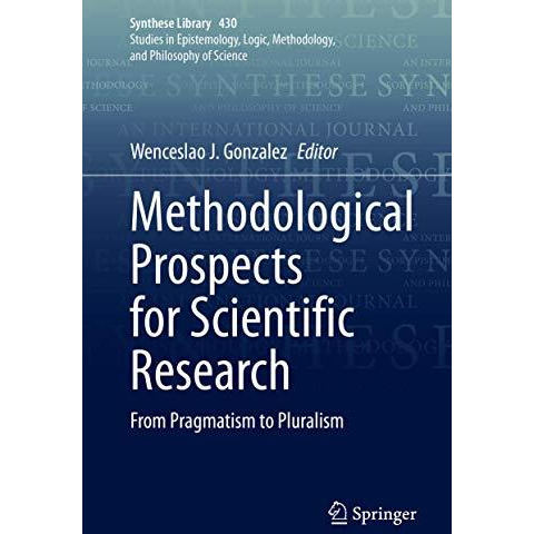 Methodological Prospects for Scientific Research: From Pragmatism to Pluralism [Hardcover]