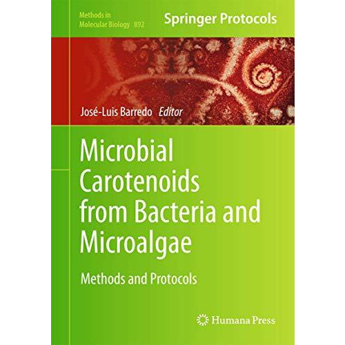 Microbial Carotenoids from Bacteria and Microalgae: Methods and Protocols [Hardcover]