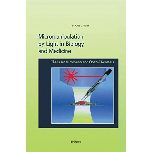 Micromanipulation by Light in Biology and Medicine: The Laser Microbeam and Opti [Paperback]