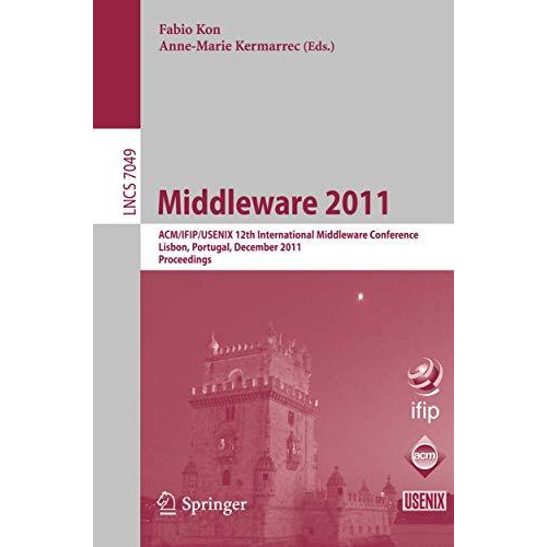 Middleware 2011: ACM/IFIP/USENIX 12th International Middleware Conference, Lisbo [Paperback]