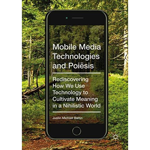 Mobile Media Technologies and Poisis: Rediscovering How We Use Technology to Cu [Hardcover]