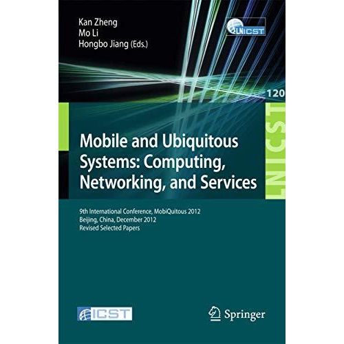 Mobile and Ubiquitous Systems: Computing, Networking, and Services: 9th Internat [Paperback]