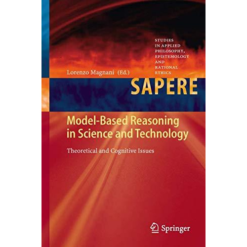 Model-Based Reasoning in Science and Technology: Theoretical and Cognitive Issue [Hardcover]