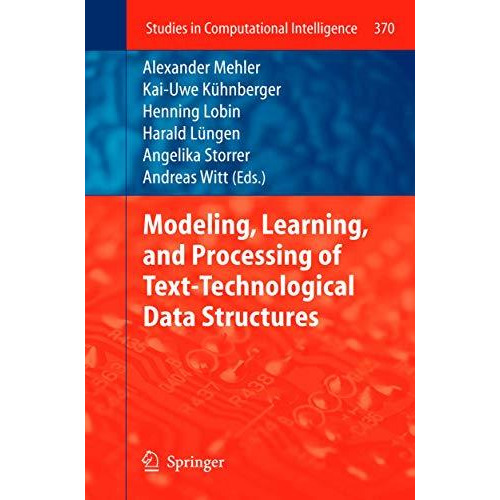 Modeling, Learning, and Processing of Text-Technological Data Structures [Hardcover]