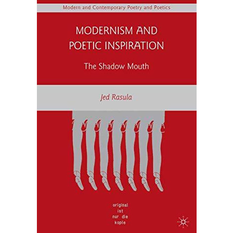 Modernism and Poetic Inspiration: The Shadow Mouth [Paperback]