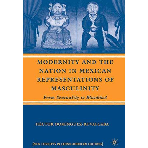 Modernity and the Nation in Mexican Representations of Masculinity: From Sensual [Paperback]