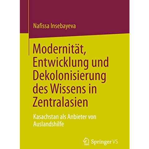 Modernit?t, Entwicklung und Dekolonisierung des Wissens in Zentralasien: Kasachs [Paperback]