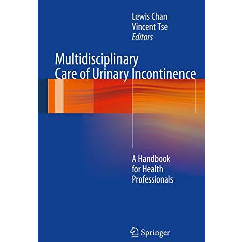 Multidisciplinary Care of Urinary Incontinence: A Handbook for Health Profession [Hardcover]