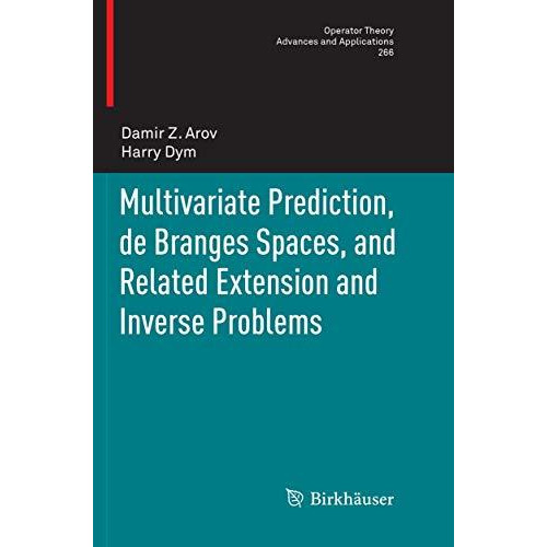 Multivariate Prediction, de Branges Spaces, and Related Extension and Inverse Pr [Paperback]