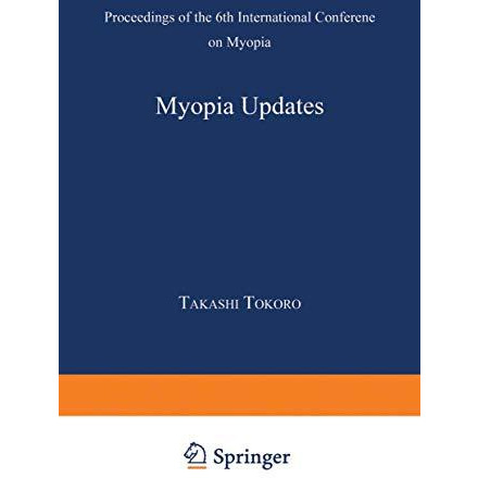 Myopia Updates: Proceedings of the 6th International Conference on Myopia [Paperback]