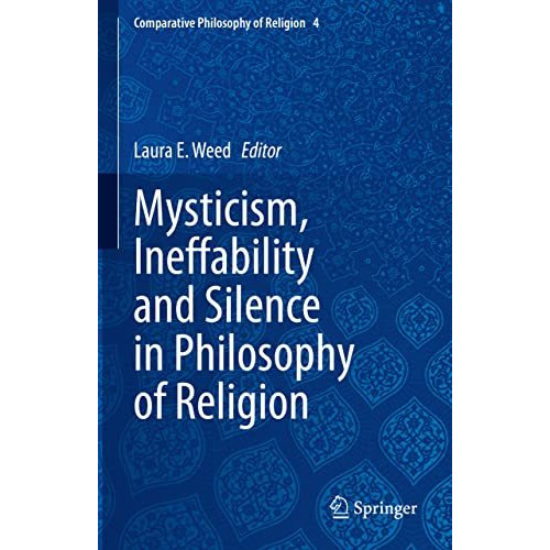 Mysticism, Ineffability and Silence in Philosophy of Religion [Hardcover]