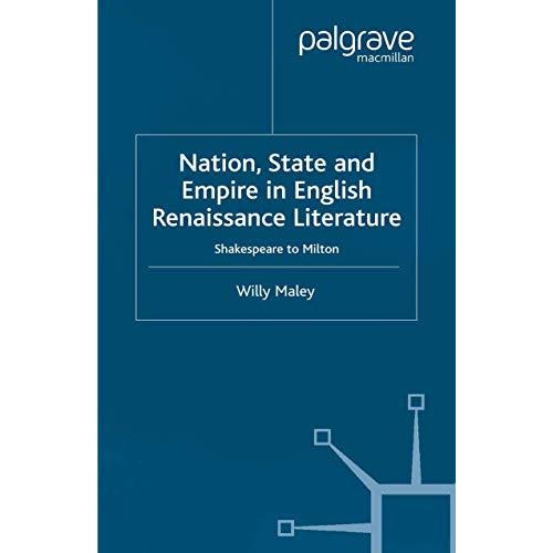 Nation, State and Empire in English Renaissance Literature: Shakespeare to Milto [Paperback]