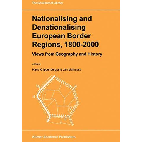 Nationalising and Denationalising European Border Regions, 18002000: Views from [Paperback]